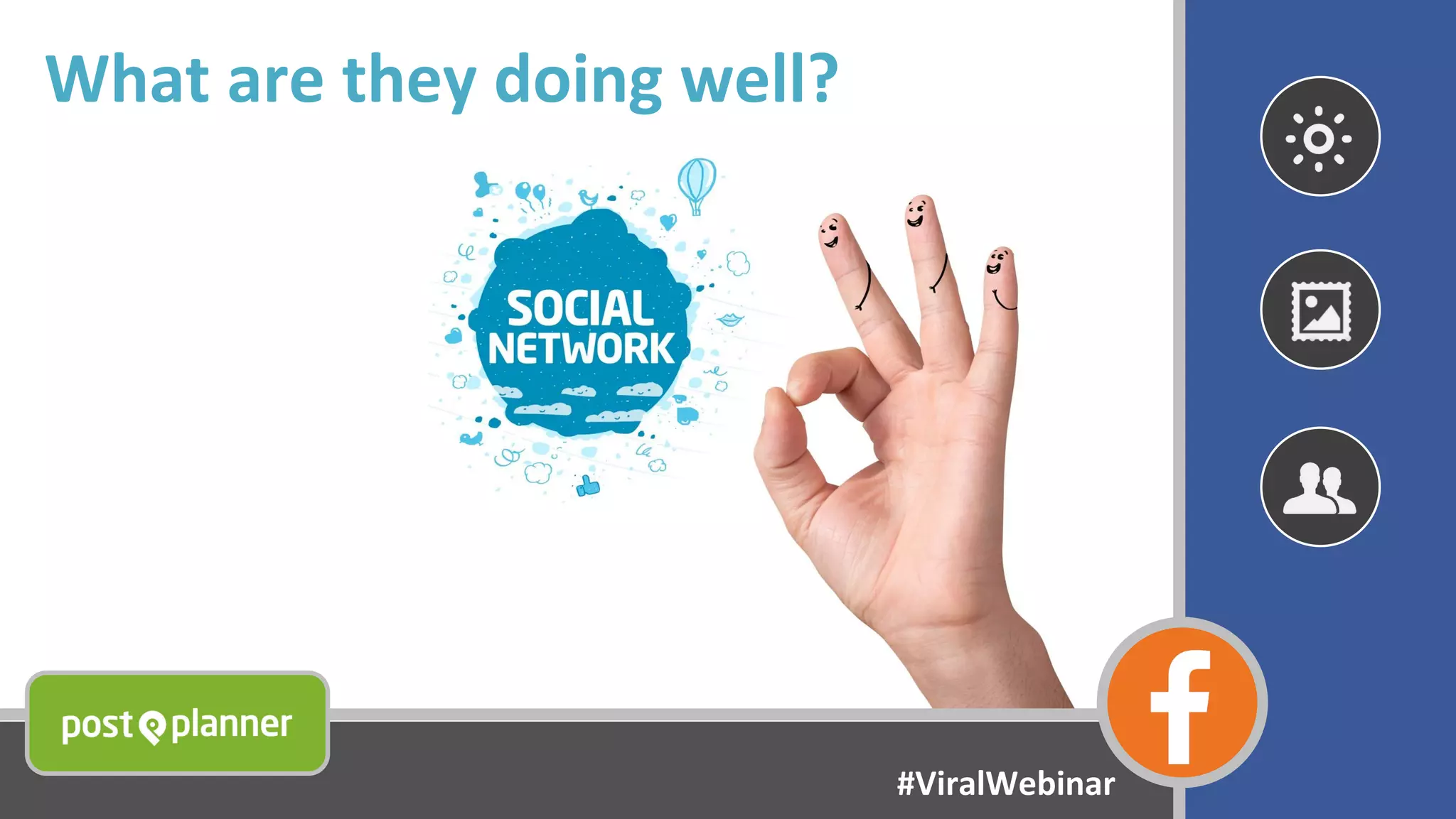 What are they doing well?
#ViralWebinar
 