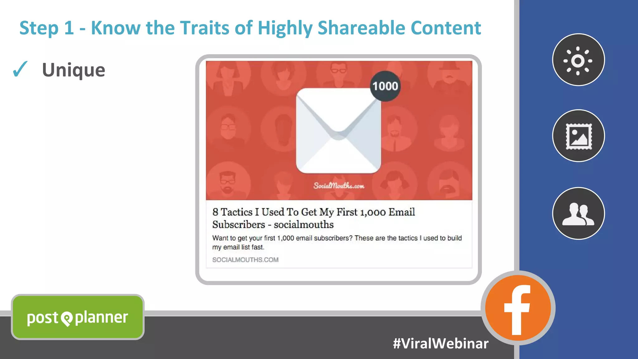 Step 1 - Know the Traits of Highly Shareable Content
✓ Unique
#ViralWebinar
 