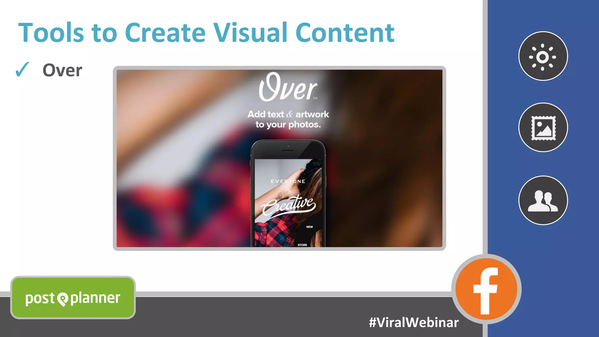 Tools to Create Visual Content
✓ Over
#ViralWebinar
 