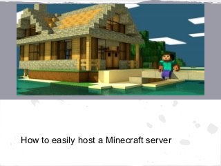 How to easily host a Minecraft server
 