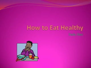 How to Eat Healthy Daily Diet 