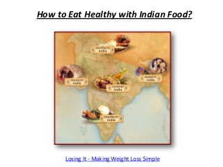 How to Eat Healthy with Indian Food?




      Losing It - Making Weight Loss Simple
 