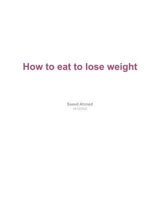 How to eat to lose weight
Saeed Ahmed
18/12/2022
 
