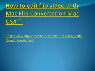 How to edit flip video with Mac Flip Converter on Mac OSX？ http://www.flip-converter.net/article-flip-mac/edit-flip-video-on-mac/ 