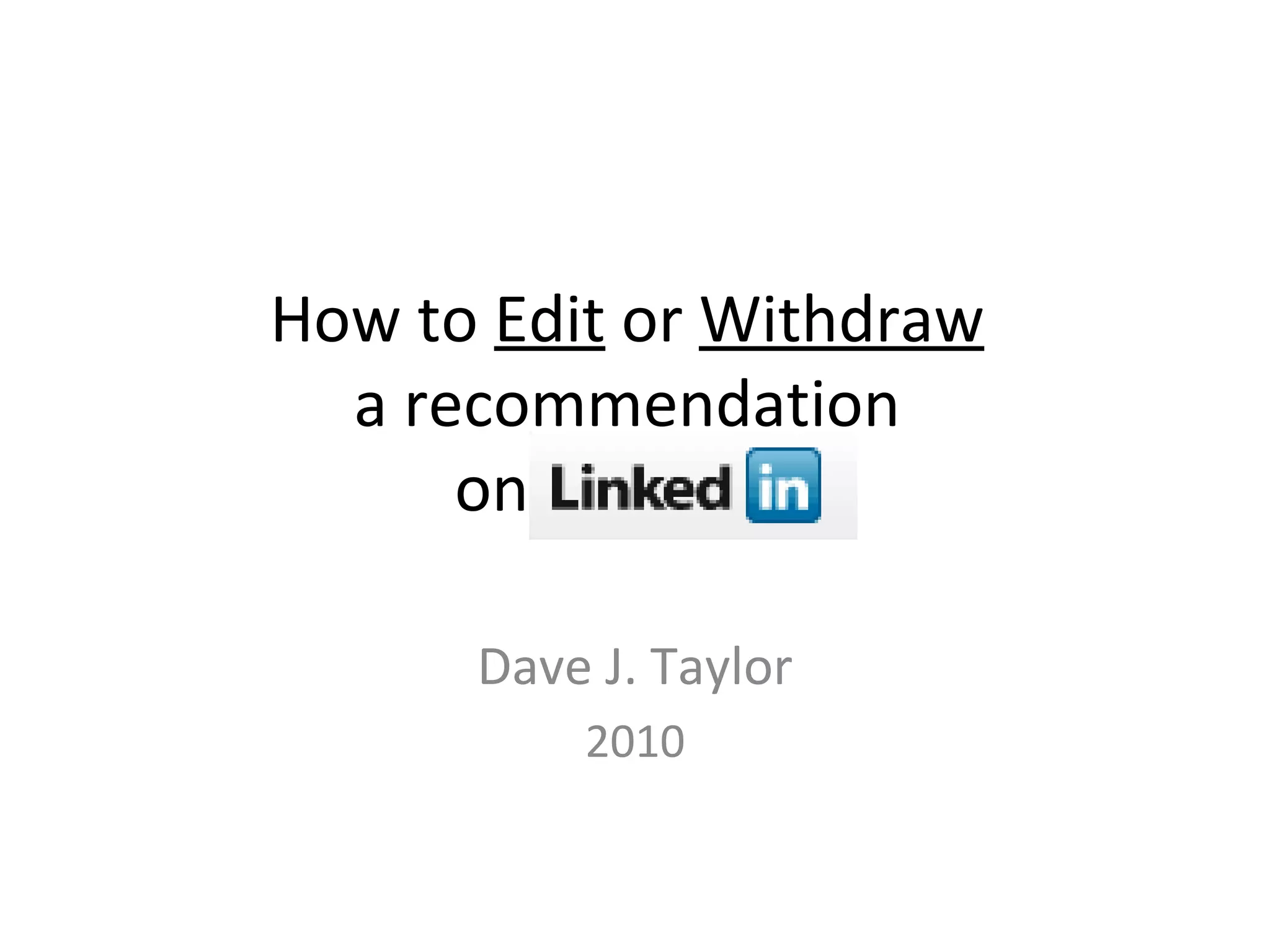 How to  Edit  or  Withdraw   a recommendation  on  Linked-In Dave J. Taylor 2010 