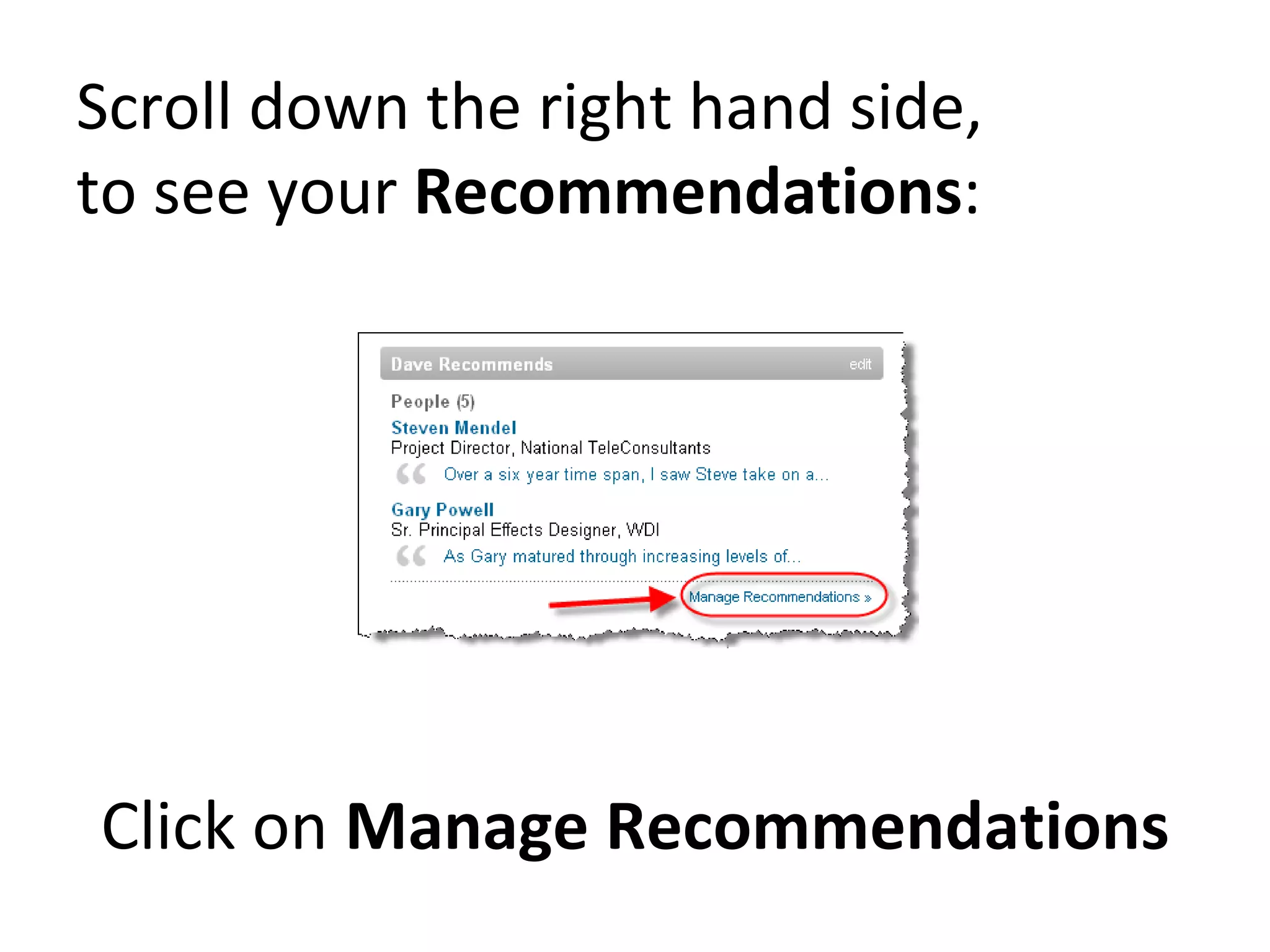Scroll down the right hand side,  to see your  Recommendations : Click on  Manage Recommendations 