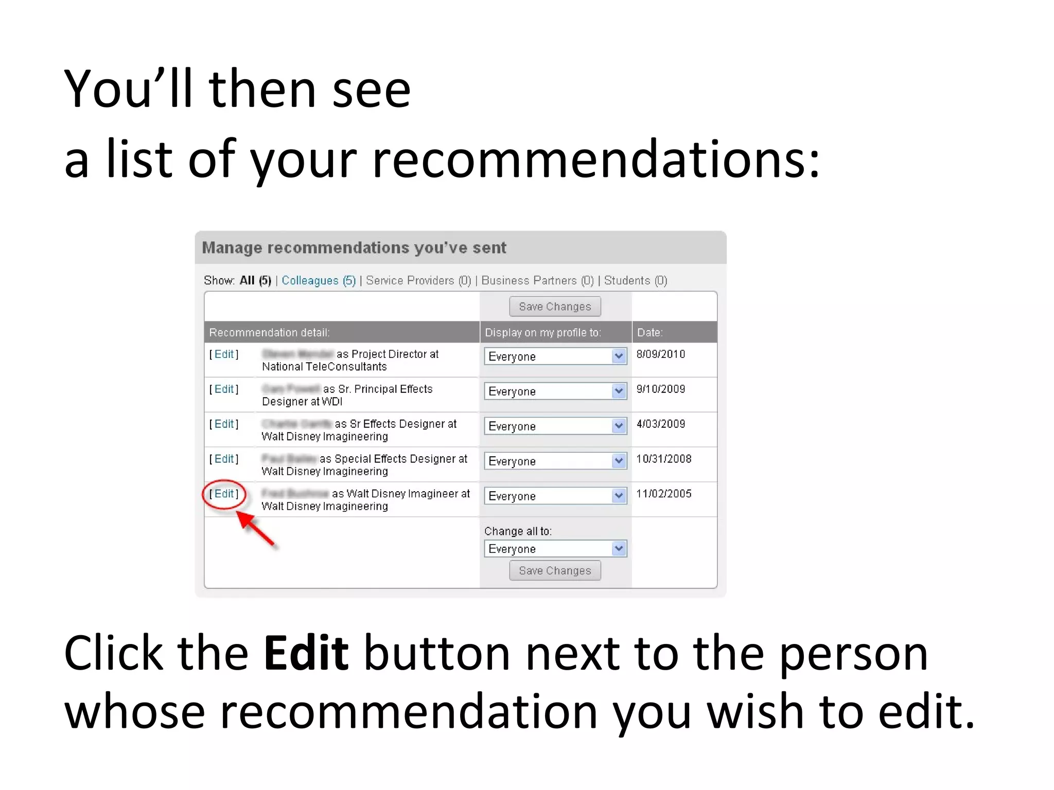 You’ll then see  a list of your recommendations: Click the  Edit  button next to the person whose recommendation you wish to edit. 