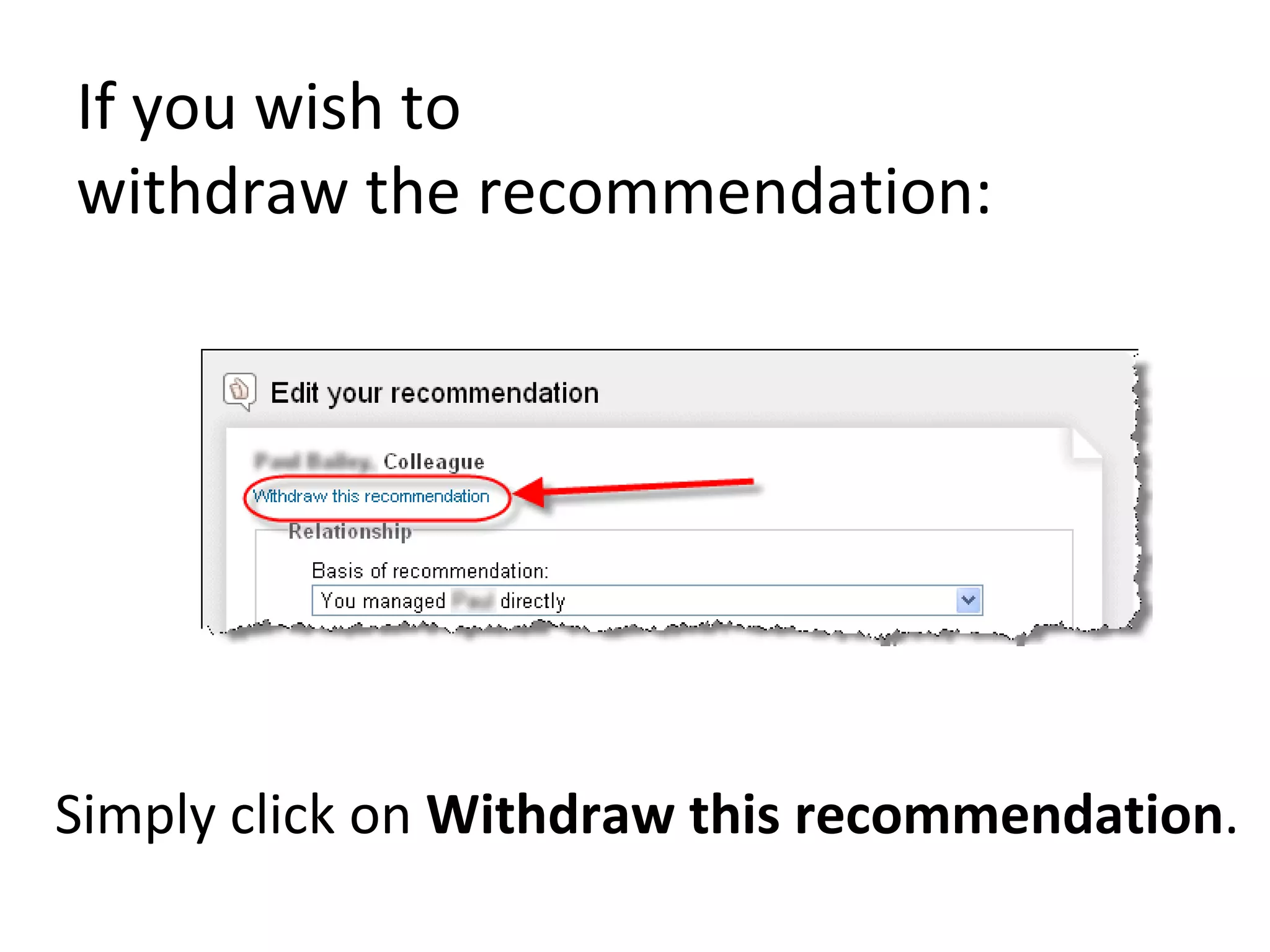 If you wish to  withdraw the recommendation: Simply click on  Withdraw this recommendation . 