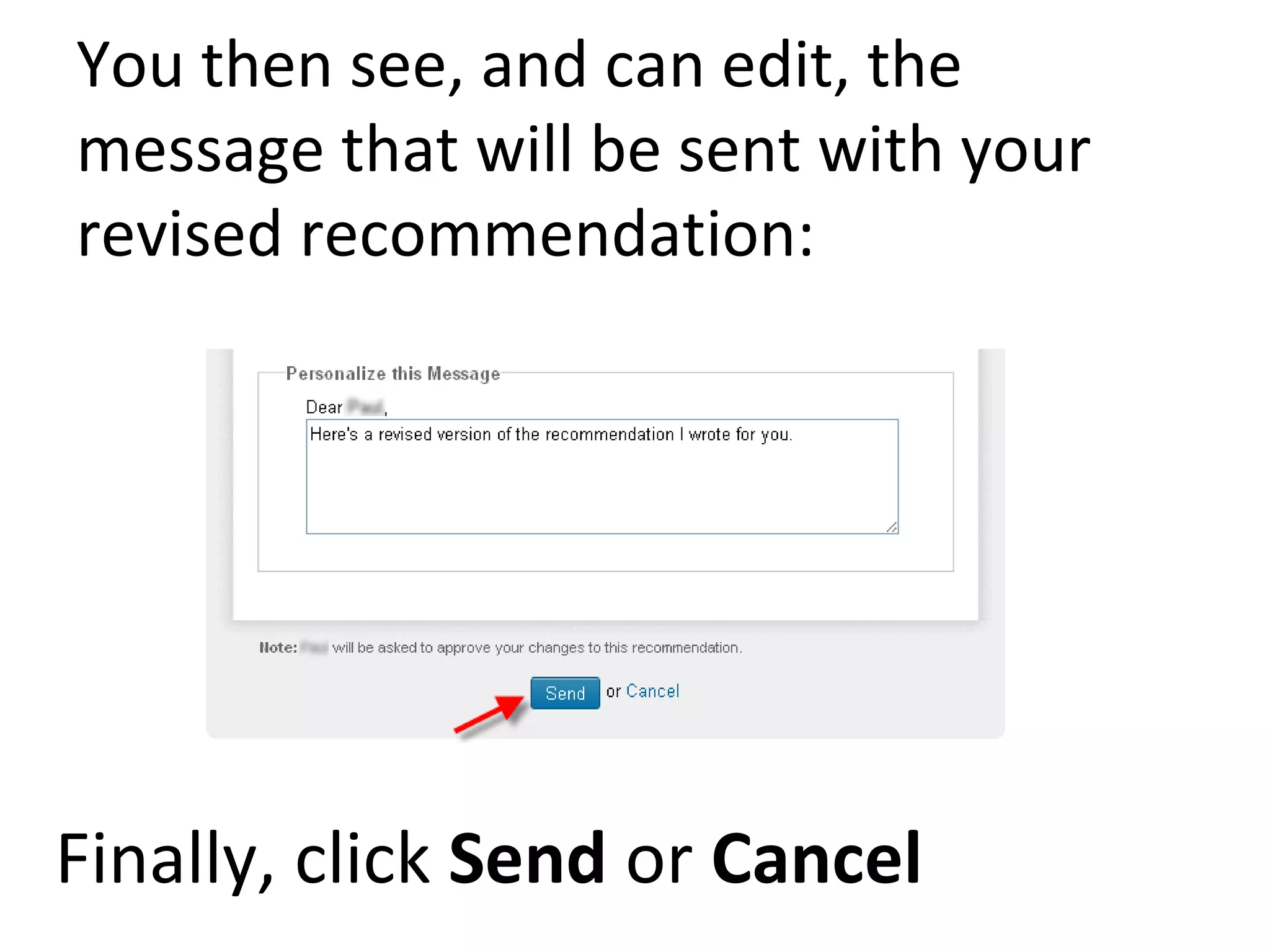 You then see, and can edit, the message that will be sent with your revised recommendation: Finally, click  Send  or  Cancel 
