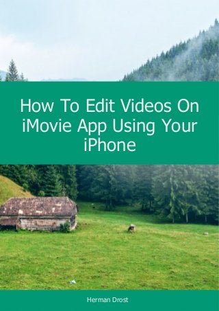 How To Edit Videos On
iMovie App Using Your
iPhone
Herman Drost
 