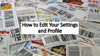 How to Edit Your Settings
and Profile

 