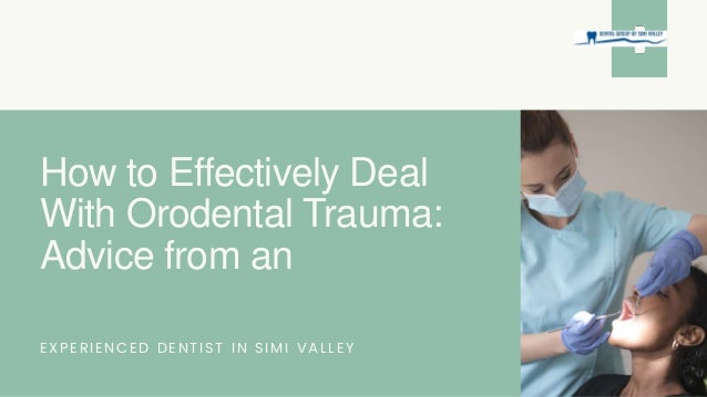 How to Effectively Deal
With Orodental Trauma:
Advice from an
EXPERIENCED DENTIST IN SIMI VALLEY
 