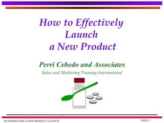 How to Effectively  Launch  a New Product Perri Cebedo and Associates Sales and Marketing Training International 