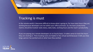 Tracking is must
In the remote world, it becomes difficult to know what is going on, for how many hours they are
working b...