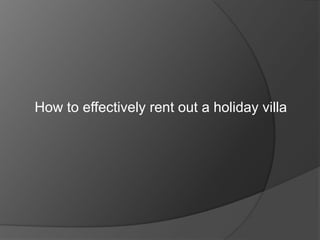 How to effectively rent out a holiday villa 