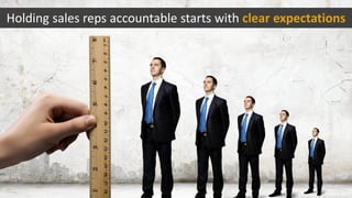 Holding sales reps accountable starts with clear expectations
 