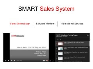 SMART Sales System
Sales Methodology Software Platform Professional Services
 