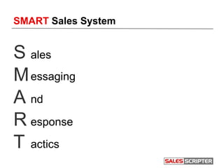 SMART Sales System
S
M
A
R
T
ales
essaging
nd
esponse
actics
 