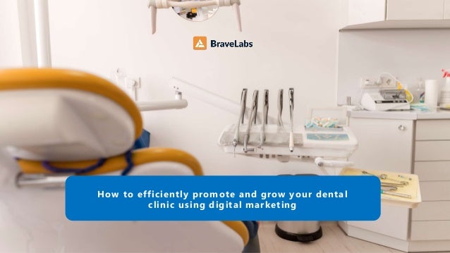 How to efficiently promote and grow your dental
clinic using digital marketing
 