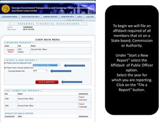 To begin we will file an affidavit required of all members that sit on a State board, Commission or Authority.  Under “Start a New Report” select the Affidavit  of Public Officer option.  Select the year for which you are reporting.  Click on the “File a Report” button.  