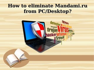 How to eliminate Mandami.ruHow to eliminate Mandami.ru
from PC/Desktop?from PC/Desktop?
 
