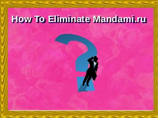 How To Eliminate Mandami.ruHow To Eliminate Mandami.ruHow To Eliminate Mandami.ruHow To Eliminate Mandami.ru
 