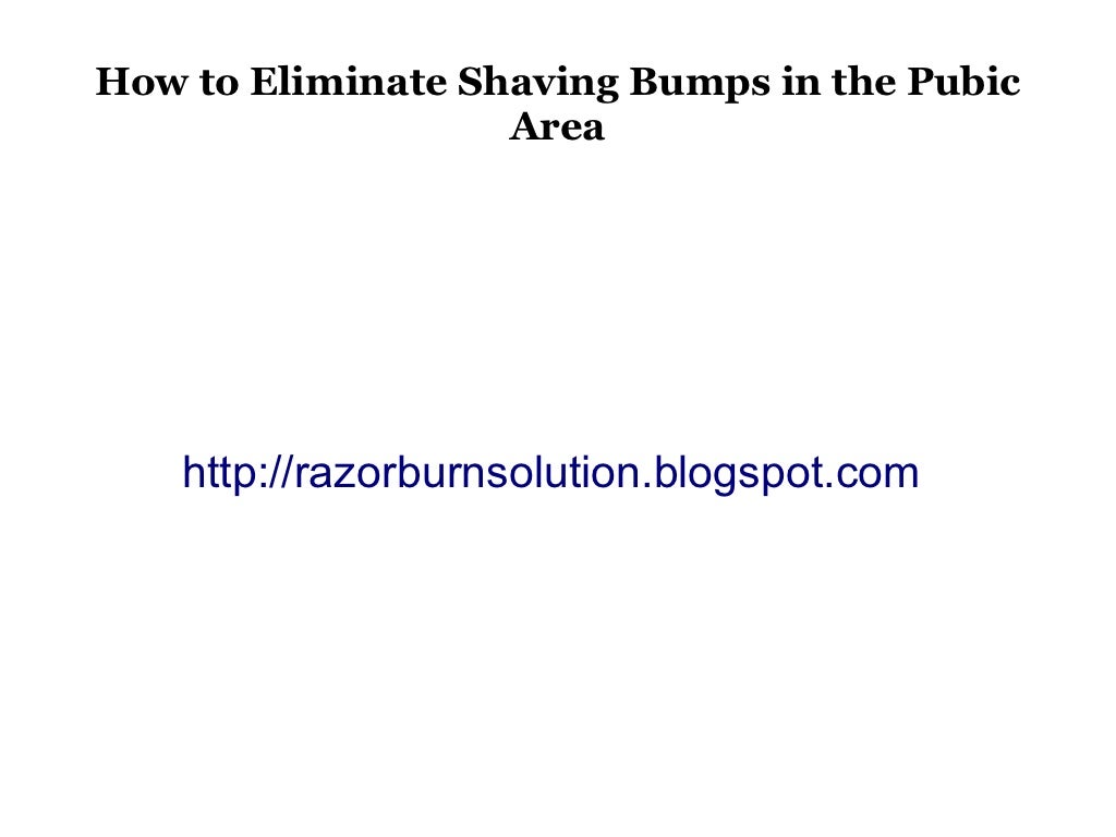 How to eliminate razor bumps in the pubic area