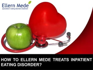 HOW TO ELLERN MEDE TREATS INPATIENT
EATING DISORDER?
 