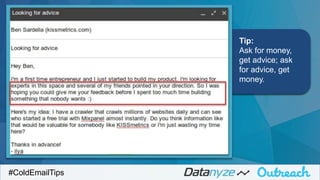 Tip:
Ask for money,
get advice; ask
for advice, get
money.
#ColdEmailTips
 