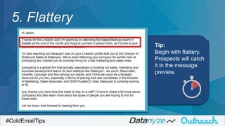 Tip:
Begin with flattery.
Prospects will catch
it in the message
preview.
#ColdEmailTips
5. Flattery
 