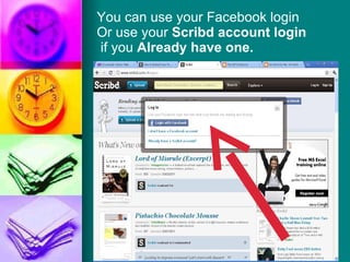 You can use your Facebook login  Or use your  Scribd account login   if you  Already have one. 