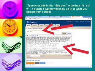   Type your title in the “title box”.In the box hit “ctrl V” - a bunch a typing will show up (it is what you copied from scribd) 