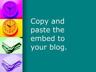 Copy and paste the embed to your blog. 