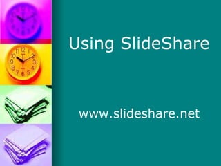 Using SlideShare www.slideshare.net 