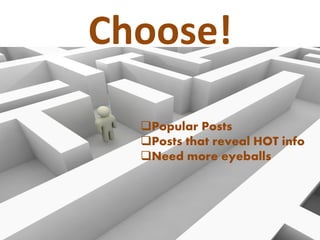 Choose!
Popular Posts
Posts that reveal HOT info
Need more eyeballs