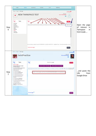 Step
6
Open the page
of interest in
Twinspace in
html mode …
Step
7
…and paste the
URL from
Google Drive
 