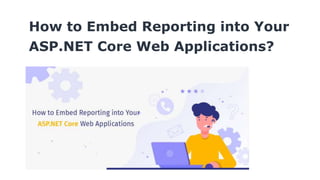How to Embed Reporting into Your
ASP.NET Core Web Applications?
 