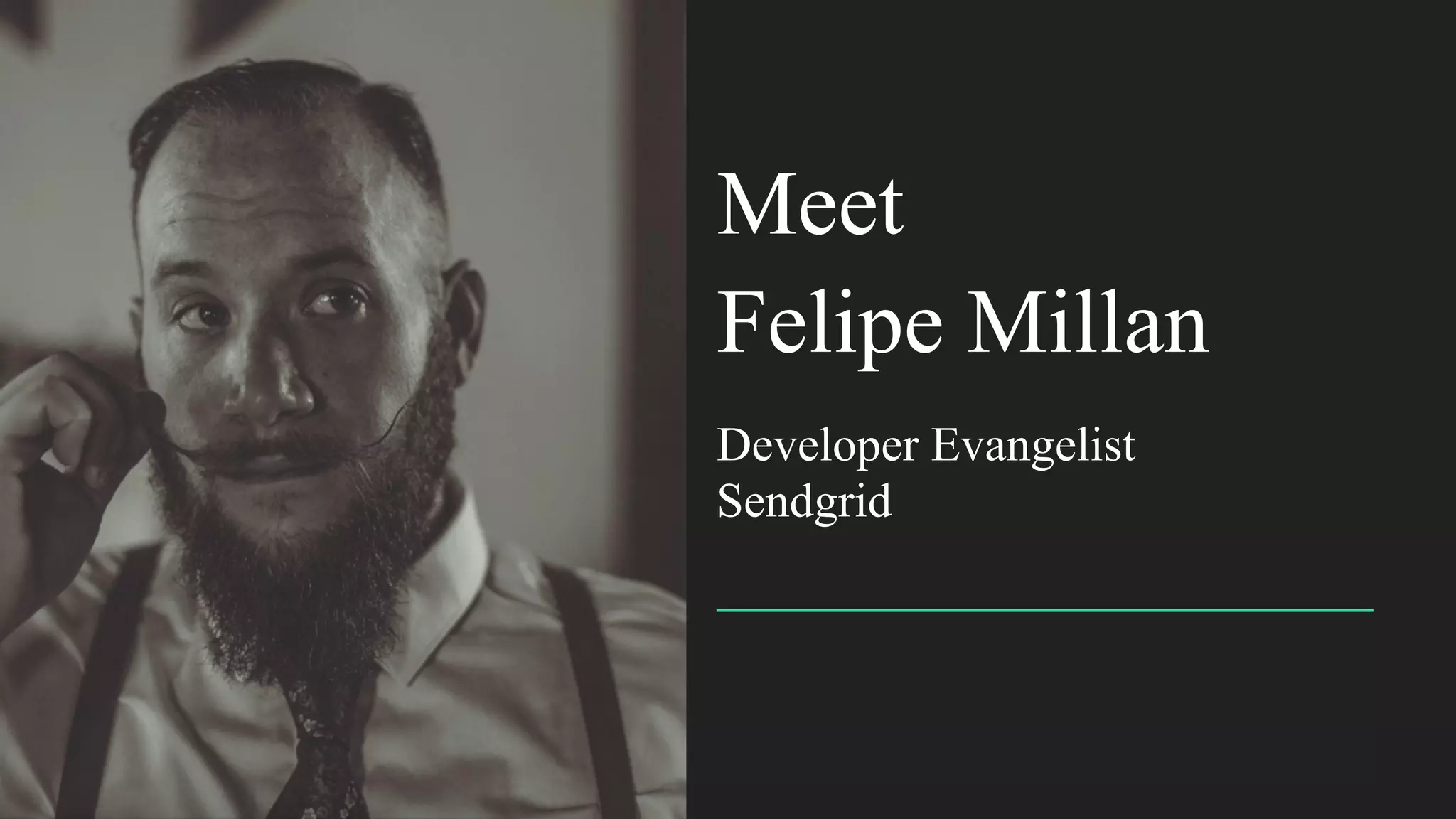 Felipe Millan
Developer Evangelist
Sendgrid
Meet
 