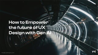 How to Empower the future of UX Design with Gen AI