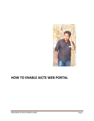 PREPARED BY RAVI KUMAR LANKE Page 1
HOW TO ENABLE AICTE WEB PORTAL
 