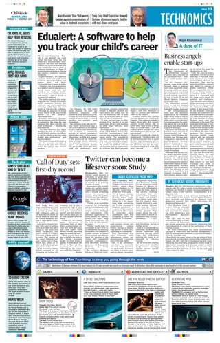 cmyk                                                                                                                                                                                                                                        cmyk

                                                                                                                                                                                                                                                      PAGE   13
   BENGALURU
MONDAY 14 | NOVEMBER 2011


  Internet wars
                                                              Acer founder Stan Shih warns Sony Corp Chief Executive Howard
                                                            Google against concentration of Stringer dismisses reports that he
                                                                value in Android ecosystem will step down next year.                                                                               TECHNOMICS
CBI JOINS FB, SEEKS
HELP FROM NETIZENS
The Central Bureau of
Investigation has joined
                                     Edualert: A software to help                                                                                                                                                         Kapil Khandelwal

                                     you track your child’s career                                                                                                                                                        A dose of IT
social networking site
Facebook in a bid to get
help from people in cracking
cases. CBI sources said the
idea of going online is first
being implemented by its
Bhopal unit on experimental
basis which will be further
followed by all its wings
                                     Thiruvananthapuram, Nov.
                                     13: It can identify the right
                                     career for your child, tell you
                                                                                                                                                                                                       Business angels
after assessing people's
response.
                                     when he’s mischievously miss-
                                     ing from the class and message
                                     you his test scores as soon as he’s
                                                                                                                                                                                                       enable start-ups
     iProblems                       been handed the answer sheet. A


                                                                                                                                                                                                       T
                                     software developed by three IT                                                                                                                                           here was an interest-     up to invest for from the
                                     professionals promises to change                                                                                                                                         ing discussion at         perspective of a BA.
APPLE RECALLS                        the teacher, students, parents
                                     dynamics.
                                                                                                                                                                                                              NASSCOM Product
                                                                                                                                                                                                       Conclave 2011. The title of
                                                                                                                                                                                                                                          First, the start-up team’s
                                                                                                                                                                                                                                        experience. For the product
FIRST-GEN NANO                         Called Edualert, the software
                                     has been developed by US-based
                                                                                                                                                                                                       the discussion was — how
                                                                                                                                                                                                       do we enable product start-
                                                                                                                                                                                                                                        start-ups to succeed, high-
                                                                                                                                                                                                                                        tech experience is a critical
Apple has                            Keralites Akbar Narendran and                                                                                                                                     ups?                             success factor. Second, co-
unveiled a                           Sanjay      Nair,     and      Rajiv                                                                                                                                As the conclave pro-           mmitment. The start-up
worldwide                            Viswanath who is based in India.                                                                                                                                  gressed, some of the break       team should have a passion
replacement                            “Edualert can give suggestions                                                                                                                                  through ideas to emerge          and ability to execute a
programme                            to a student and his parents as to                                                                                                                                were ones conceived while        global ambition. Third,
for the first-                       which career suits him best                                                                                                                                       attacking health and educa-      BA’s compatibility with the
generation                           based on his academic perfor-                                                                                                                                     tion sectors and in solving      start up. Forth, business
iPod nano                            mance,” 33-year-old Narendran                                                                                                                                     the ` 100,000 crores -human      orientation of the start-up
music player                         said during a visit to Kerala to                                                                                                                                  capital capacity opportuni-      team. It is important that
due to over-                         promote the software.                                                                                                                                             ty that I spoke of at the        the team cares about the
heating bat-                           The modus operandi goes some-                                                                                                                                   World Quality Congress           product and customers.
tery issues,                         thing like this. Details of a child’s                                                                                                                             earlier this year.               Also the team has to show a
telling own-                         entire academic history, his                                                                                                                                        The discussion zeroed          global awareness and sensi-
ers to stop                          interests and extra curricular                                                                                                                                    down to two key human            tivity towards the needs of
using the                            activities right from the first                                                                                                                                   capital issues to enable         the customers. Fifth, lead-
product and                          grade is fed into the software.           “In January, we will come            Narendran. Another interesting        would be available at a click of a           high-tech product start-ups      ership. It may sound clich-
get it                               “Through an analysis, it would          again because we have got              feature is that the moment the        mouse,” said Iyer. However, a                — the entrepreneurial            éd, but integrity, focus and
replaced for free                    reveal which is the best career         numerous        enquiries       from   child enters the school bus, he       Class 12 student had different               team and the business            strategy are important fro-
                                     option     for    the     student,”     schools in some metros and Tier        will be monitored and in case         views on the subject.                        angels (BAs). As a business      m my perspective. Manage-
    Phone Scan                       Narendran said.
                                       Edualert operations manager
                                                                             II cities. We will first do a demon-
                                                                             stration of our product in front of
                                                                                                                    there is a traffic jam, an SMS
                                                                                                                    alert will go to the parents.
                                                                                                                                                            “In many homes, the relation
                                                                                                                                                          between parents and children is
                                                                                                                                                                                                       angel (BA), India is still to
                                                                                                                                                                                                       mature as the silicon valley
                                                                                                                                                                                                                                        rial experience of the start-
                                                                                                                                                                                                                                        up team needs to be sharp.
                                     Ramakrishnan said the thinking          teachers and parents,” said              “It took us two years to fully      friendly. The software wouldn’t              of the East! A level of clari-   Second, guts and the
                                     of parents in the state for long        Narendran.                             develop it as we did it in our        bother those kids. But overall,              ty is emerging in the start-     endurance of the team. The
                                     has been that there are only two          The software with add-ons ver-       spare time. We are now working        parents would always like to                 ups about the role of BAs        team should be able to han-
                                     good professions — engineering          sion comes fairly cheap and it         on some other add-ons,” said          know what their ward is doing                and as to how they benefit       dle adversity and have the
                                     and medicine.                           will cost 10 percent of the annual     Narendran.                            which is a little scary,” said the           high tech start-ups.             stamina to be a long runner
                                       “We have observed that many           fee of a student, said Narendran.        Krishnamurthy Iyer, principal       student, before saying that since              BAs assist the start-ups in    while working under pres-
                                     children for fear of earning the          “It includes a centralised           of the A.R.R. Public School, pre-     his schooling was almost over, he            four key ways; assisting in      sure. Third, the team work
                                     wrath of their parents unwilling-       process of taking attendance           dicts the “revolutionary” soft-       had escaped.                                 bootstrapping and over-          between the founders.
                                     ly opt for either of the two most       which takes only a few minutes.        ware to be a huge hit in the edu-       However, a mother of a Class 10            coming initial funding dif-      Start-ups breeds cama-
                                     sought after professions,” said         When done, an SMS will be sent         cation sector. “We installed it       student said: “Children need not             ficulties and hiccups; pro-      raderie and the winning
                                     Ramakrishnan.                           to the parents of all those stu-       just two weeks back and from the      be worried because this is a tool            viding active and hands on       spirit if team members
                                       The basic version of Edualert is      dents who are absent. Likewise,        first look, it’s something unique.    for their own betterment and for             post-investment involve-         have worked together in
                                     free for schools. Around 10             the moment corrected answer            It is certainly going to improve      their good future. Just look into            ment in a start-up to scale      their earlier avatars and
                                     schools in the state have already       papers are distributed, parents        the quality of students, parents      the positives and not the nega-              faster;    leveraging     the    have some element of work
                                     given the nod to this unique            will get an SMS about how their        and teachers. All the information     tive aspect that it will track chil-         industry network; and pro-       understanding.       Fourth,
                                     product.                                child has performed,” said             on children and their progress        dren,” she said.           — IANS            viding leverage for the next     entrepreneurial experience
                                                                                                                                                                                                       round of funding.                to scale the venture beyond
                                                                                                                                                                                                         Although BAs are the old-      the idea and first few cus-
                                                                                                                                                                                                       est, largest and most impor-     tomers. Lastly, the team
                                                  MODERN WARFARE 3                                                                                                                                     tant source of incubation        should know their weak-



                                   ‘Call of Duty’ sets Twitter can become a
Nokia W10 Prototype                                                                                                                                                                                    funding for high-growth          ness. For BAs the challange
                                                                                                                                                                                                       start-ups, collectively, BAs     is whether the team will
      Tech plus                                                                                                                                                                                        invest between two and five
                                                                                                                                                                                                       times more capital in start-
                                                                                                                                                                                                                                        take advice or not; and
                                                                                                                                                                                                                                        willingly step aside to



                                   first-day record lifesaver soon: Study
SONY’S ‘DIFFERENT                                                                                                                                                                                      ups than formal venture
                                                                                                                                                                                                       capitalists. But, the issue is
                                                                                                                                                                                                                                        bring in others to handle
                                                                                                                                                                                                                                        the situation if required.
KIND OF TV SET’                                                                                                                                                                                        about the selection of the
                                                                                                                                                                                                       start-ups to fund! Here is a
                                                                                                                                                                                                                                          Kapil Khandelwal is a
                                                                                                                                                                                                                                        leading healthcare and ICT
The Japanese electronics                                                                          Washington, Nov. 13:                                                                                 10-factor framework that I       expert.    Kapil@KapilKh-
giant is working on technol-                                                                      Twitter could become a                                                                               have used to assess a start-     andelwal.com
ogy that Sony Chairman and
CEO Sir Howard Stringer has
                                                                                                  new mode of saving lives
                                                                                                  by providing vital infor-
                                                                                                                                           ORDER TO DISCLOSE PROBE INFO
confirmed his company is                                                                          mation about health-relat-        San Francisco, Nov.             Magistrate Judge The-
working on ‘a new form of                                                                         ed matters to its growing         13: US judge has ordered      resa Buchanan ordered                      EC TO EDUCATE VOTERS THROUGH FB
television. Mr Stringer said                                                                      number of users.                  Twitter to disclose infor-    the San Francisco-based
“There’s a tremendous                                                                               Researchers who studied         mation about three            Twitter in March to                    Mumbai, Nov. 13: The Election Commission is plan-
amount of R&D going into a                                                                        tweets on cardiac arrest          account holders to US         hand over information                  ning to take the help of social networking sites like
different kind of TV set”                                                                         suggest that Twitter repre-       officials conducting a        about the three users of               Facebook and Twitter to impart electoral messages to
                                                                                                  sents a unique, promising         probe into WikiLeaks.         the service, rejecting                 young voters, Chief Election Commissioner S Y
                                                                                                  avenue to respond to                In a 60-page opinion        arguments that the                     Quraishi said.
                                                                                                  queries from the public           issued Thursday, US           move violated freedom                    “The Commission is now seriously looking at the
                                                                                                  and disseminate informa-          District Court Judge          of speech and privacy.                 social media as the hubs to impart electoral educa-
                                                                                                  tion about this leading           Liam O’Grady upheld a         The ruling came after                  tion,” Quraishi said delivering the Maulana Azad
                                                                                                  killer.                           ruling by a US magis-         the US Justice Depa-                   Memorial Lecture 2011 titled ‘Education for
                                                                                                    “Twitter is an incredible       trate judge concerning        rtment obtained a court                Deepening Democracy’.
                                   New York, Nov. 13:             company will be able to         resource for connecting           the Twitter accounts of       order seeking informa-                   “Like Maulana Azad, I
                                   Activision Blizzard’s Call     expand the Call of Duty         and mobilising people, and        Birgitta Jonsdottir, a        tion from the Twitter                  believe that an educated
                                   of Duty: Modern Warfare        franchise by offering fans      it offers users a way to          member of the Icelandic       accounts as it considers               and aware citizen is the
                                   3 racked up more than          new game content each           receive instant feedback          parliament, US comput-        action against Wiki-                   best guarantee for deepen-
GOOGLE RELEASES                    $400 million in sales on
                                   its first day in stores in
                                                                  month over the Internet,
                                                                  and having them pay for
                                                                                                  and information. The
                                                                                                  potential applications of
                                                                                                                                    er researcher Jacob
                                                                                                                                    Appelbaum and Rop
                                                                                                                                                                  Leaks, which has rele-
                                                                                                                                                                  ased a trove of secret US
                                                                                                                                                                                                         ing both democracy and
                                                                                                                                                                                                         development,”       Quraishi
‘IRAN’ IMAGES                      North America, Asia and
                                   the United Kingdom, set-
                                                                  it with annual subscrip-
                                                                  tions.
                                                                                                  social media for cardiac
                                                                                                  arrest are vast,” said
                                                                                                                                    Gonggrijp, a Dutch vol-
                                                                                                                                    unteer for WikiLeaks.
                                                                                                                                                                  diplomatic and military
                                                                                                                                                                  documents.        — AFP
                                                                                                                                                                                                         said.
                                                                                                                                                                                                           The CEC said he had
Search giant Google has            ting a video game indus-         Along with the console        Raina Merchant who led                                                                                 recently held talks with pol-
released satellite images of       try record.                    game,     Activision     is     the study on this particu-                                                                             icy makers of Education
facilities at two Iranian cities     Activision’s biggest hol-    releasing Call of Duty          lar topic.                      ated cardiac arrest and        and breathing during a                  and Youth ministries to integrate citizenship and
that the UN claims may be          iday title sold 6.5 million    Elite, a subscription ser-        “Twitter might even be        resuscitation       related    cardiac arrest.                         voter education as a part of the curriculum of their
used to develop nuclear            units in a single day after    vice that costs $50 annu-       harnessed to save lives in      tweets during a month-           AED is a portable device              various courses.
weapons. Recent satellite          going on sale early this       ally and offers extra           an emergency, by allowing       long period in early 2011,     that treats life-threatening              “We have established the India International
images of Arak and Natanz          week, surpassing last          online content, including       bystanders who respond to       according to a statement.      cardiac conditions with                 Institute of Democracy and Election Management (
show changes to the facili-        year’s record of 5.6 mil-      apps for mobile devices.        cardiac arrests in public         They discovered that         electrical therapy which                IIDEM) making voter education a core area of empha-
ties when compared with            lion units or $360 million       “What you’re likely to        places to seek information      users frequently share         stops the arrhythmia                    sis in it,” Quraishi said.
images taken in late 2010.         in sales. The version of       see is a shift over time in     about the location of the       information about car-         allowing the organ to re-                 Regretting that many voters in the age group of 18-35
                                   the game released last         the    whole     economic       closest AED (automated          diopulmonary resuscita-        establish an effective                  years do not exercise their voting rights for whatever
                                   year, called Call of Duty:     model for these kinds of        external defibrillator),”       tion (CPR) and AEDs.           rhythm.                                 reason, the CEC said the Commission has put voter
 APPly yourself                    Black Ops, went on to          games. It looks more like       said Merchant, assistant          CPR is an emergency            In one of the new studies,            education and awareness programme on fast track to
                                   rake in $1 billion in less     World of Warcraft than          professor of Emergency          procedure to manually          the researchers identified              improve the situation. In a strategic initiative called
                                   than two months.               anything else,” he said         Medicine       at     Penn      preserve brain function-       15,324 tweets involving                 YUVA (Youth Unite for Voter Awareness), the
                                     Chief Executive Bobby        referring to the compa-         University.                     ing until further measures     cardiac arrest specific                 Commission has planned to rope in the new and
                                   Kotick revealed in an          ny’s other big franchise.         The varsity’s Perelman        are taken to restore spon-     information.                            young voters, he said.                           —PTI
                                   interview on Friday the                         —Reuters       School of Medicine evalu-       taneous blood circulation                          — IANS



                                           The technology of fun: Four things to keep you going through the week
                                                       Battlefield 3, Batman: Arkham City lead industry to 1% sales growth last month as revenues reach $1.08 billion. Xbox 360 maintains its lead position in the console market.


                                           GAMES                                                      WEBSITE                                               BORED AT THE OFFICE?                                       GIZMOS

 3D SOLAR SYSTEM                                                                                A SECRET HALF PIPE                                     ARE YOU READY FOR THE BATTLE?                            ALIENWARE M11X
 Get a first-person view of
                                                                                                Link: http://http://www.redbullprojectx.com            Developer: Bigpoint                                      Developer:: Dell
 the planets and moons of                                                                                                                              Link: http://waroftitans.agame.com/                      Price: Around `70,000
 our Solar System as you                                                                        Shaun White, American professional snow-               Travel to Ancient Rome and let the online                The Good: Solid gaming performance in a very
 pilot your very own                                                                            boarder and skateboarder, talks about how              game begin. Real-life opponents await you:               compact form; switchable graphics for longer
 spaceship and explore                                                                          Red Bull Project X came into reality.                  Experience the thrill of the fight in multiplayer        battery life; great keyboard.
 the Solar System in stun-                                                                      “I have all these tricks in mind I have wanted                                             battles with         The Bad: ULV processor isn't as fast as most
 ning 3D easier.                                                                                to try. I just needed a place to figure them                                               magnificent          gaming laptops; no optical drive.
 iPhone                                                                                         out,” says Shaun. “Project X was born”                                                     3D graphics!         The Verdict: With its fusion of a low-voltage
                                                                                                                                                                                           Hone your            processor and high-end graphics, the 11.6-inch
 HAM’O’WEEN                            DARK SOULS
                                                                                                                                                                                           blade and
                                                                                                                                                                                           fight online in
                                                                                                                                                                                                                Alienware M11x is a unique and extremely com-
                                                                                                                                                                                                                pact hybrid gaming laptop with a few compro-
 Angry Birds Seasons                                                                                                                                                                       the arena            mises for its size.
 Ham’o'ween Android App                Console: PS3/XBox 360/PC              7                                                                                                             where heroes
 by Rovio Mobile Ltd. is
 this year’s halloween lev-
                                       Game type: First person shooter
                                       Developer: From Software
                                                                                  10                                                                                                       are born!
                                                                                                                                                                                           War of Titans
 els for the Angry Birds               The Good: ● A gorgeous and frightening world                                                                                                        takes place in
 Seasons series. It was a              you won't want to leave ● Abundant, amazing                                                                                                         various are-
 dark and stormy nigh but              bosses test your skill and determination ●                                                                      nas scattered across the provinces of the
                                       Superb combat in which every attack feels                                                                       ancient Roman Empire. Players must unlock
 that won’t stop the Angry
                                       powerful and precise                                                                                            access to new provinces by gaining experi-
 Birds! Pursue the pigs                The bad: Finicky target lock.                                                                                   ence through battle. New players start their
 through 30 levels filled              The verdict: Dark Souls is an extraordinary                                                                     gladiatorial careers in the city of Forum
 with pumpkin patches,                 role-playing game that transports you to an                                                                     Cornelii in the province of Italia Superior. PvP
 exploding jack-o-                     awesome and menacing world you may never                                                                        plays an important role in WoT, players can
 lanterns, and creepy                  forget.                                                                                                         attack one another even in the very first arena!
 skeletons. Android
 