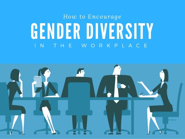 how to encourage gender diversity in the workplace gender in the workplace
