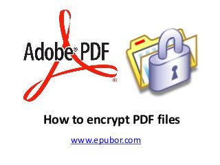 How to encrypt PDF files
www.epubor.com
 