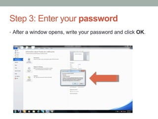 Step 3: Enter your password
•  After a window opens, write your password and click OK.
 