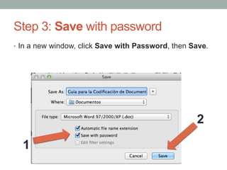 Step 3: Save with password
•  In a new window, click Save with Password, then Save.
1
2
 