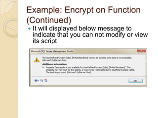Example: Encrypt on Function (Continued)It will displayed below message to indicate that you can not modify or view its script
