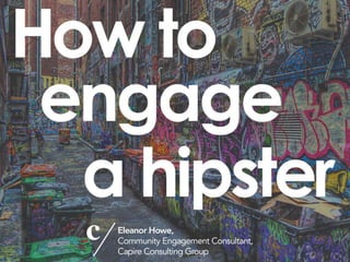 How to engage a hipster