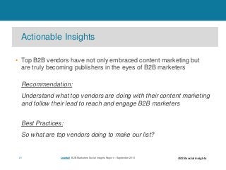 Actionable Insights
• Top B2B vendors have not only embraced content marketing but
are truly becoming publishers in the ey...