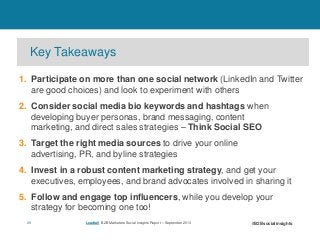 Key Takeaways
1. Participate on more than one social network (LinkedIn and Twitter
are good choices) and look to experimen...