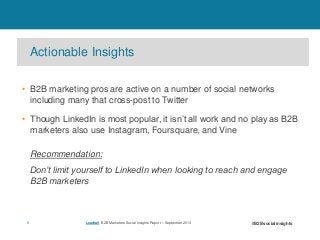 Actionable Insights
• B2B marketing pros are active on a number of social networks
including many that cross-post to Twitt...